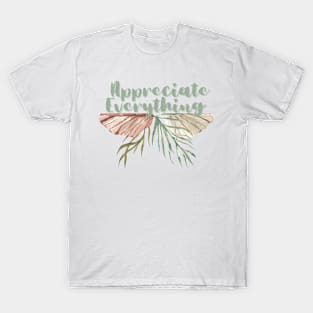 Appreciate Everything. T-Shirt